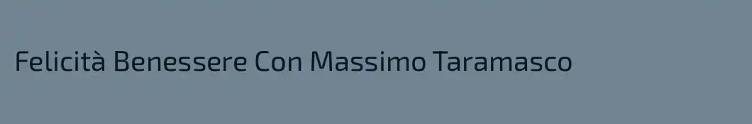 Felicità Benessere Con Massimo Taramasco